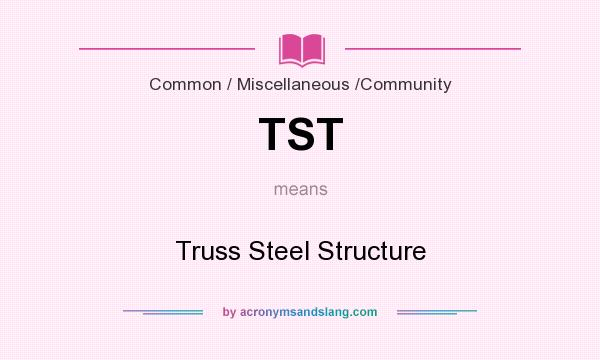 What does TST mean? It stands for Truss Steel Structure