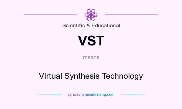 What does VST mean? It stands for Virtual Synthesis Technology