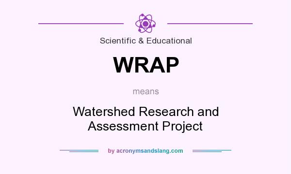 What does WRAP mean? It stands for Watershed Research and Assessment Project