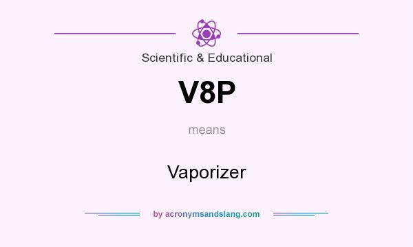 What does V8P mean? It stands for Vaporizer