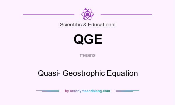 What does QGE mean? It stands for Quasi- Geostrophic Equation