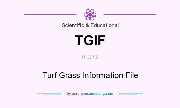 What does TGIF mean? It stands for Turf Grass Information File