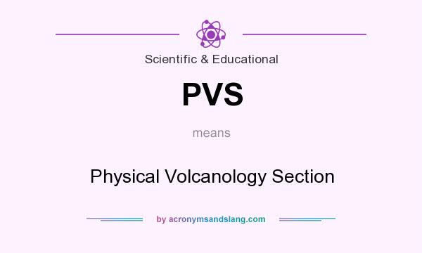 What does PVS mean? It stands for Physical Volcanology Section