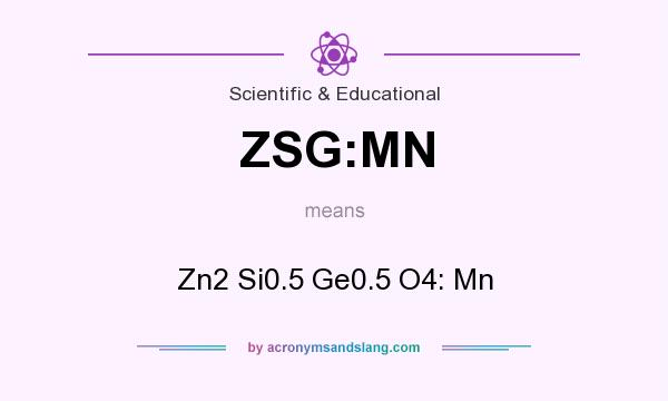 What does ZSG:MN mean? It stands for Zn2 Si0.5 Ge0.5 O4: Mn