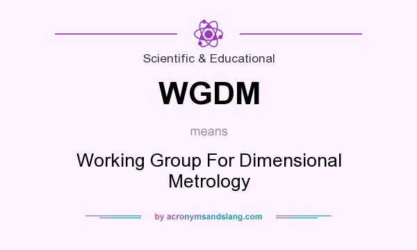 What does WGDM mean? It stands for Working Group For Dimensional Metrology