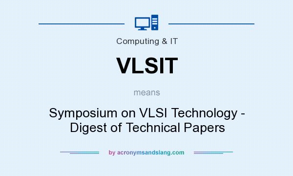 What does VLSIT mean? It stands for Symposium on VLSI Technology - Digest of Technical Papers