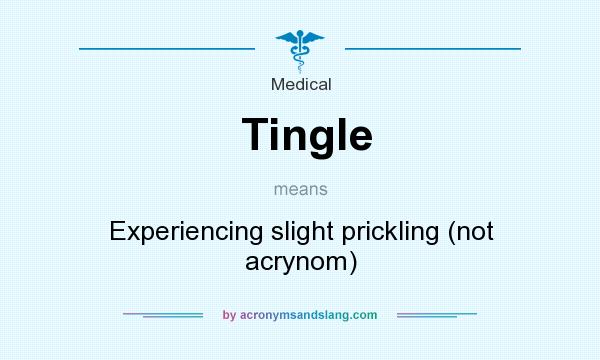 What does Tingle mean? It stands for Experiencing slight prickling (not acrynom)