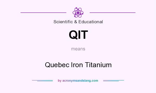 What does QIT mean? It stands for Quebec Iron Titanium