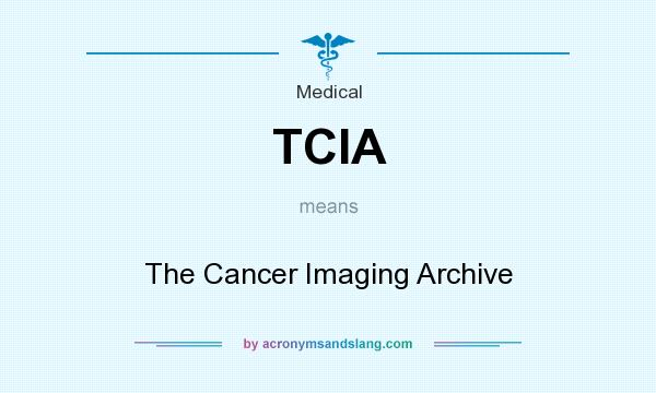 What does TCIA mean? It stands for The Cancer Imaging Archive
