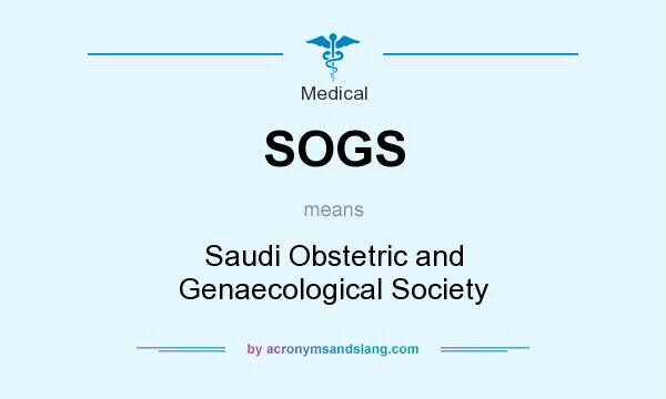 What does SOGS mean? It stands for Saudi Obstetric and Genaecological Society