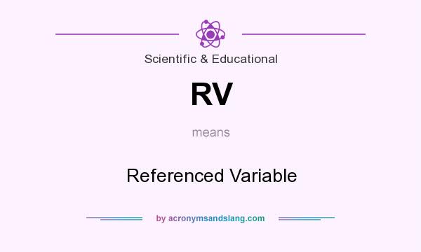 What does RV mean? It stands for Referenced Variable