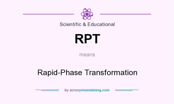 What does RPT mean? It stands for Rapid-Phase Transformation