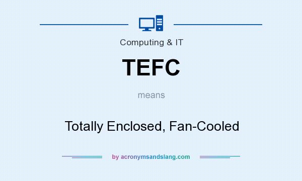 What does TEFC mean? It stands for Totally Enclosed, Fan-Cooled