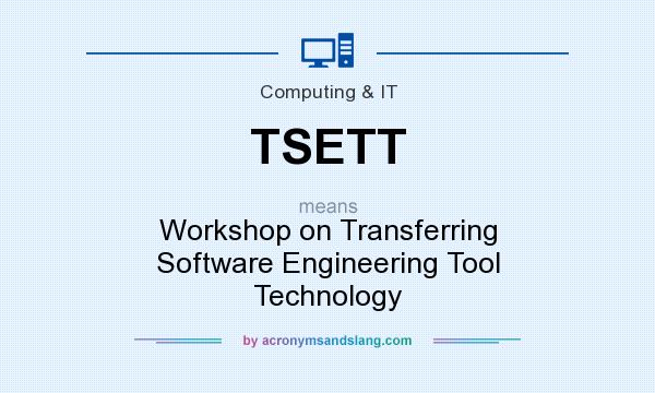 What does TSETT mean? It stands for Workshop on Transferring Software Engineering Tool Technology