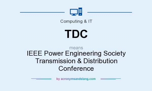 What does TDC mean? It stands for IEEE Power Engineering Society Transmission & Distribution Conference