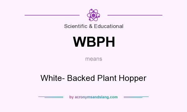 What does WBPH mean? It stands for White- Backed Plant Hopper