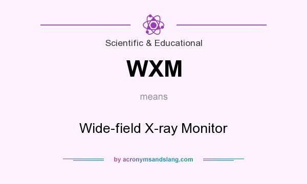 What does WXM mean? It stands for Wide-field X-ray Monitor