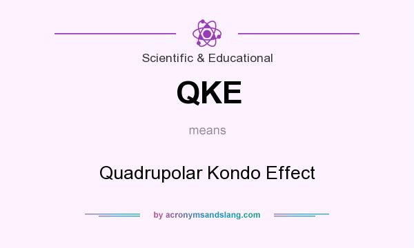 What does QKE mean? It stands for Quadrupolar Kondo Effect