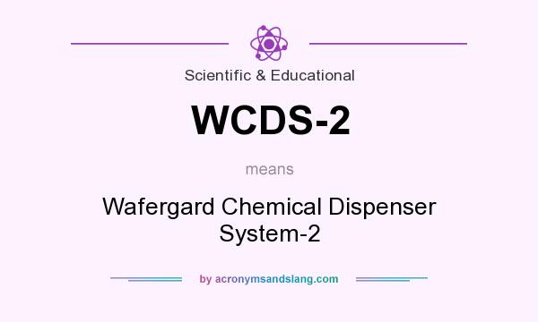 What does WCDS-2 mean? It stands for Wafergard Chemical Dispenser System-2