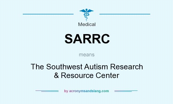 What does SARRC mean? It stands for The Southwest Autism Research & Resource Center