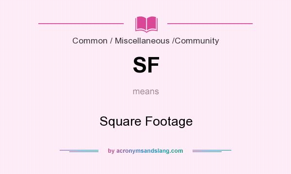 What does SF mean? It stands for Square Footage