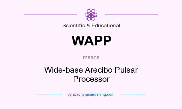 What does WAPP mean? It stands for Wide-base Arecibo Pulsar Processor