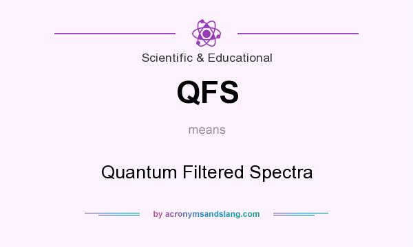 What does QFS mean? It stands for Quantum Filtered Spectra