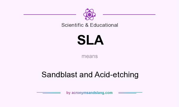 What does SLA mean? It stands for Sandblast and Acid-etching