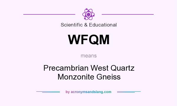 What does WFQM mean? It stands for Precambrian West Quartz Monzonite Gneiss