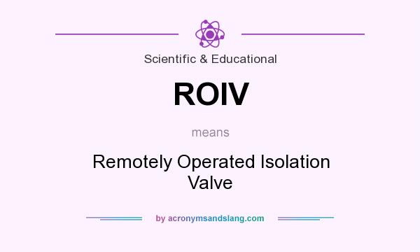 What does ROIV mean? It stands for Remotely Operated Isolation Valve