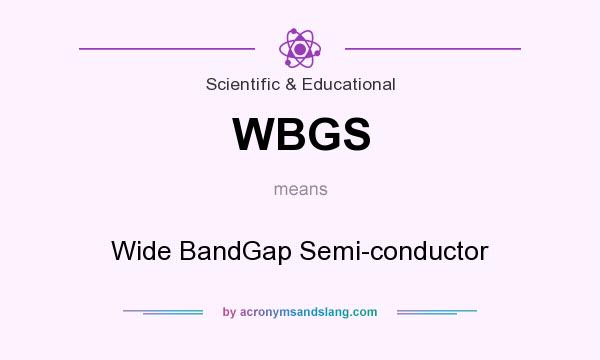 What does WBGS mean? It stands for Wide BandGap Semi-conductor