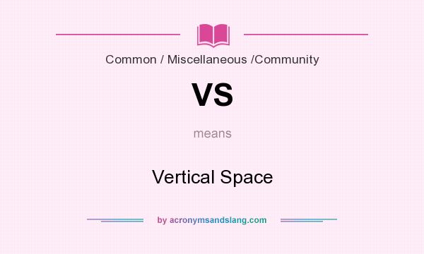 What does VS mean? It stands for Vertical Space