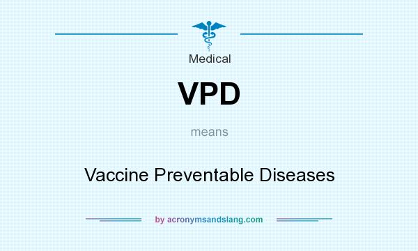 What does VPD mean? It stands for Vaccine Preventable Diseases
