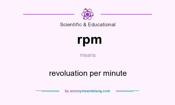 What does rpm mean? It stands for revoluation per minute