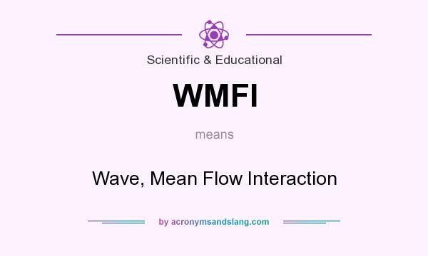 What does WMFI mean? It stands for Wave, Mean Flow Interaction