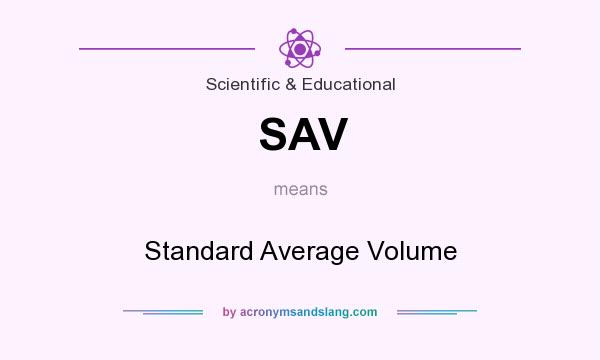 What does SAV mean? It stands for Standard Average Volume