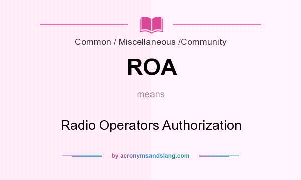 What does ROA mean? It stands for Radio Operators Authorization
