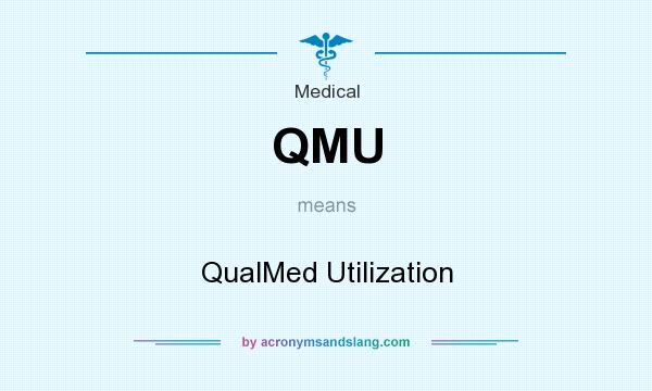What does QMU mean? It stands for QualMed Utilization