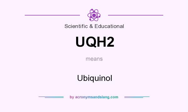 What does UQH2 mean? It stands for Ubiquinol