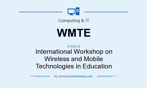 What does WMTE mean? It stands for International Workshop on Wireless and Mobile Technologies in Education