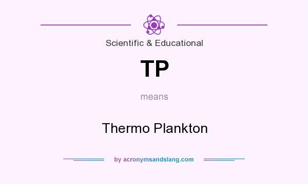What does TP mean? It stands for Thermo Plankton