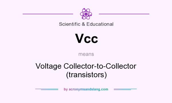 What does Vcc mean? It stands for Voltage Collector-to-Collector (transistors)