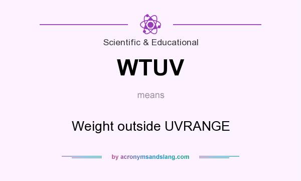 What does WTUV mean? It stands for Weight outside UVRANGE