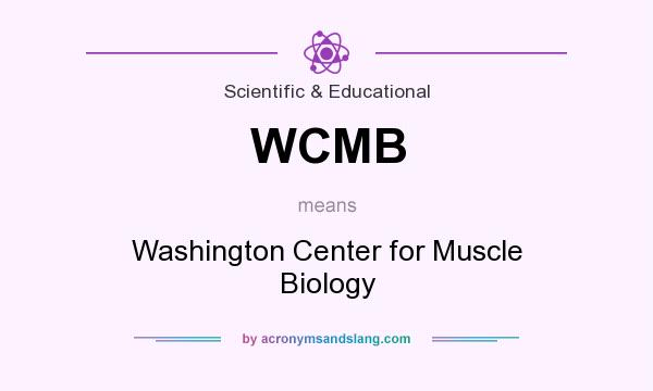 What does WCMB mean? It stands for Washington Center for Muscle Biology