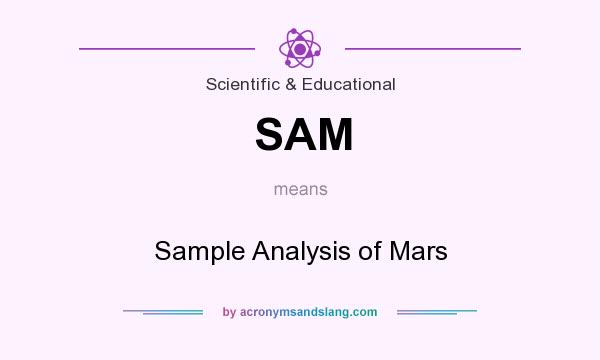 What does SAM mean? It stands for Sample Analysis of Mars