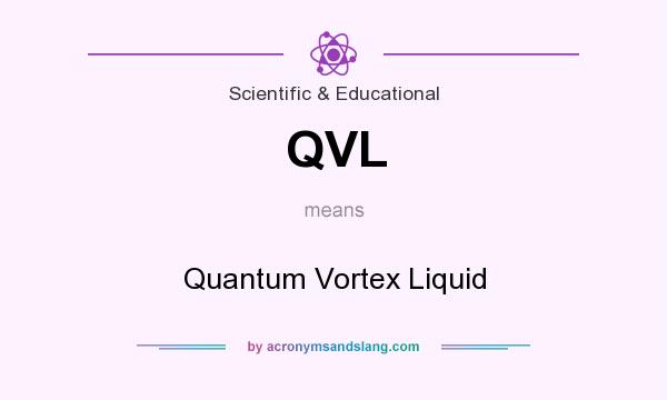 What does QVL mean? It stands for Quantum Vortex Liquid
