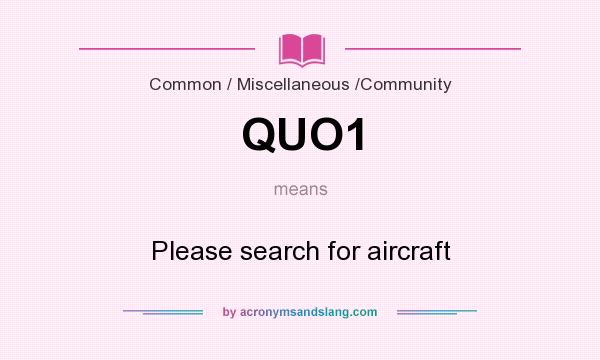 What does QUO1 mean? It stands for Please search for aircraft