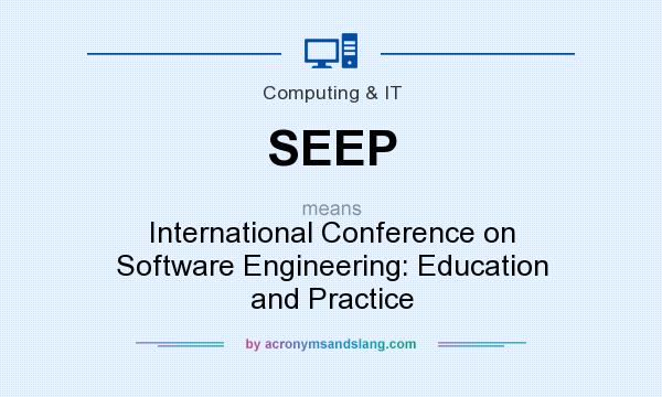 What does SEEP mean? It stands for International Conference on Software Engineering: Education and Practice