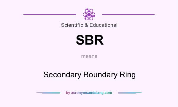 What does SBR mean? It stands for Secondary Boundary Ring