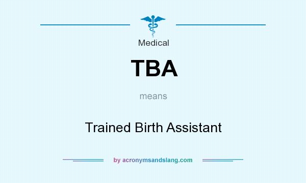What does TBA mean? It stands for Trained Birth Assistant